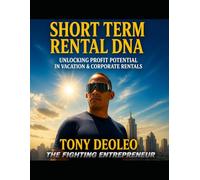 Short Term Rental DNA: Unlock the Blueprint for Profitable Vacation and Corporate Rentals