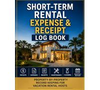 Short-Term Rental Expense & Receipt Log Book: A Property Record Organizer for Vacation Rental Hosts to Log Payouts, Expenses, Receipts and Cleaning also Maintenance, and Monthly Financial Activity