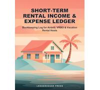 Short-Term Rental Income & Expense Ledger: Bookkeeping Log for Airbnb, VRBO & Vacation Rental Hosts