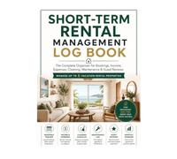 Short-Term Rental Management Log Book: The Complete Record Book for Managing Vacation Rental Properties