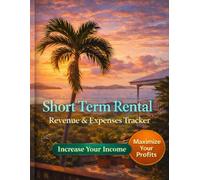 Short Term Rental - Revenue & Expenses Tracker: Increase Your Income - Maximize Your Profits