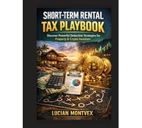 Short-Term Rental Tax Playbook: Discover Powerful Deduction Strategies for Property & Crypto Investors