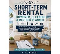 Short-Term Rental Turnover, Cleaning & Restock Planner: A Practical Workbook for Property Turnovers, Room-by-Room Cleaning, Linen Changes, Supply ... Reports, Maintenance, and Quality Checks