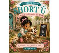 Short U Adventures: Fun in the Mud: A Phonics Story and Activity Book for Beginning Readers | Short U Sounds, CVC Words, and Early Reading Practice (Learn With Anika Phonics Adventures)
