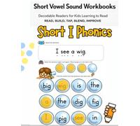 Short Vowel Sound Workbooks: Short I Phonics - Decodable Readers for Kids Learning to Read Simple CVC Sentences and Easy Sight Word Sentence Practice: ... Readers | Short Vowel Decodable Readers