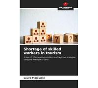 Shortage of skilled workers in tourism: In search of innovative solutions and regional strategies using the example of Tyrol
