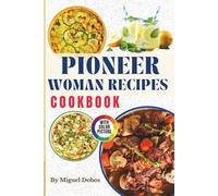 Shortcut Delicious Pioneer Woman Recipes Cookbook: Time-Honored Dishes with Simple Ingredients and Color Pictures