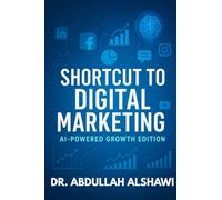 SHORTCUT TO DIGITAL MARKETING 2.0: AI-POWERED GROWTH EDITION