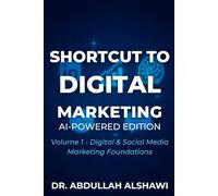 SHORTCUT TO DIGITAL MARKETING 2.0: DIGITAL & SOCIAL MEDIA MARKETING FOUNDATIONS (SHORTCUT TO DIGITAL MARKETING 2.0 - AI-POWERED EDITION)