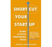 Shortcut Your Startup: Ten Ways to Speed Up Entrepreneurial Success
