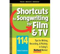 Shortcuts to Songwriting for Film & TV: 114 Tips for Writing, Recording, & Pitching in Today's Hottest Market