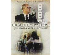 Shortest Way Home: C.S. Lewis And Mere Christianity