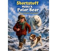 Shortstuff Meets a Polar Bear: An Accidental Adventure (Shortstuff Adventures)