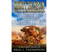 Shorty Thompson: U.S. Marshal: Ambush At Red Rock Station: A Western (Shorty Thompson: U.S. Marshal: Tales of the Old West)