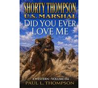 Shorty Thompson: U.S. Marshal: Did You Ever Love Me: A Western (Shorty Thompson: U.S. Marshal: Tales of the Old West)