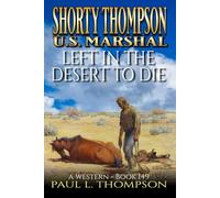 Shorty Thompson: U.S. Marshal: Left In The Desert To Die: A Western (Shorty Thompson: U.S. Marshal: Tales of the Old West)