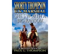 Shorty Thompson: U.S. Marshal: She's Worth A Big Ransom: A Western (Shorty Thompson: U.S. Marshal: Tales of the Old West)