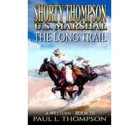 Shorty Thompson: U.S. Marshal: The Long Trail: A Western (Shorty Thompson: U.S. Marshal: Tales of the Old West)