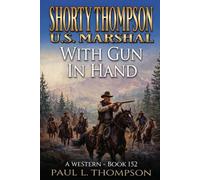 Shorty Thompson: U.S. Marshal: With Gun In Hand: A Western (Shorty Thompson: U.S. Marshal: Tales of the Old West)