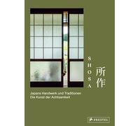 Shosa. Japans Handwerk und Traditionen. Die Kunst der Achtsamkeit: 12 Meisterinnen und Meister im Porträt: Bambuskorbflechten, Tatami-Machen, Teezeremonie, Kampfkunst uvm.