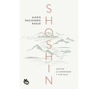 Shoshin: Cultiva la curiosidad y vive feliz (SABIDURIA ASIÁTICA)