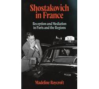 Shostakovich in France: Reception and Mediation in Paris and the Regions (Music in Society and Culture)