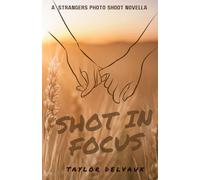 Shot in Focus: A Strangers Photo Shoot Novella (Inkspot Studio Novellas)