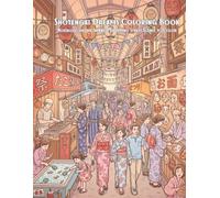 Shotengai Dreams Coloring Book: A Relaxing Japanese Retro Shopping Street Coloring Book Featuring Retro Storefronts, Greengrocers, Candy Shops, ... Lanterns, and Cozy Shitamachi Street Scenes
