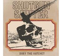 Shotgun Sawyer - Bury The Hatchet