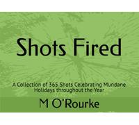 Shots Fired: A Collection of 365 Shots Celebrating Mundane Holidays throughout the Year