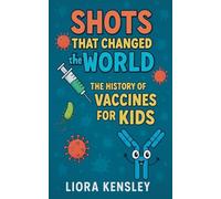 Shots That Changed the World: The History of Vaccines for Kids