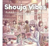 Shoujo Vibes: Cozy Shoujo Anime Coloring Book with Friendship, Romance, Magical Daily Life, and Cute Scenes