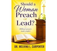 Should a Woman Preach or Lead?: (Biblical Answers made Simple)