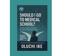 Should I Go to Medical School?: A Clear, Honest Decision Guide for Aspiring Doctors (Healthcare Decisions Made Simple: A Choose-Your-Path Guide for Life-Changing Career Choices)