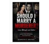 Should I Marry a Murderer? (Love, Betrayal, and Justice): A True Crime Documentary Story of Deception, Courage, and Cold-Blooded Secrets Revealed ... Alexander McKellar (The Ultimate Collection)