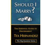 Should I Marry?: The Essential Guide to Discernment: 2 (The Big-Question)