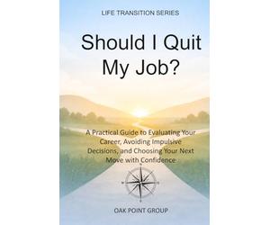 Should I Quit My Job?: A Practical Guide to Evaluating Your Career, Avoiding Impulsive Decisions, and Choosing Your Next Move with Confidence (LIFE TRANSITION SERIES)