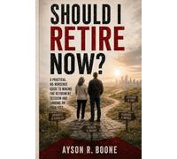 Should I Retire Now?: A Practical, No-Nonsense Guide to Making the Retirement Decision and Landing on Your Feet