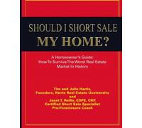 Should I Short Sale My Home?: Homeowners Guide To Survive The Worst Real Estate Market In History: Volume 1