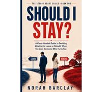 Should I Stay?: A Clear-Headed Guide to Deciding Whether to Leave or Rebuild When You Love Someone Who Hurts You (The Steady Heart Series)