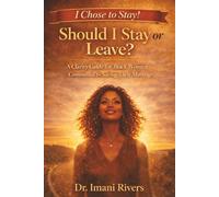 Should I Stay or Leave? I Chose to Stay!: A Clarity Guide for Black Women Committed to Saving Their Marriage (The Clarity, Choice & Confidence Series for Black Women Navigating Marriage)