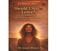 SHOULD I STAY OR LEAVE? I CHOSE TO STAY! WORKBOOK: A Guided Workbook for Black Women to Build Clarity, Set Standards, and Rebuild Their Marriage ... Series for Black Women Navigating Marriage)
