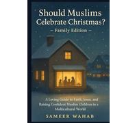 Should Muslims Celebrate Christmas? - Family Edition: A Family Guide to Faith, Compassion, and Understanding Jesus in Islam