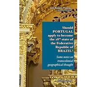 Should Portugal apply to become the 28th state of the Federative Republic of Brazil?: Some notes on transcolonial geographical thought