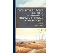 Should the Air Force Consider Investments in Renewable Energy a Weapon System?