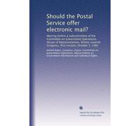 Should the Postal Service offer electronic mail?: Hearing before a subcommittee of the Committee on Government Operations, House of Representatives, ... Congress, first session, October 5, 1981