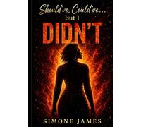 Should’ve, Could’ve… But I DIDN’T: A Memoir