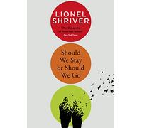 Should We Stay or Should We Go: Hilarious new literary fiction book from the award-winning author of We Need to Talk About Kevin