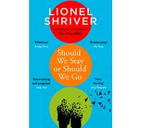 Should We Stay or Should We Go: Hilarious new literary fiction book from the award-winning author of We Need to Talk About Kevin