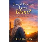Should Women Leave Islam? Faith, Freedom and the Right to Choose